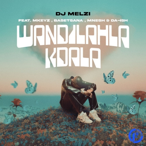 DJ Melzi – Wandilahla Kdala ft. Mkeyz, Basetsana, Mnesh & Da Ish