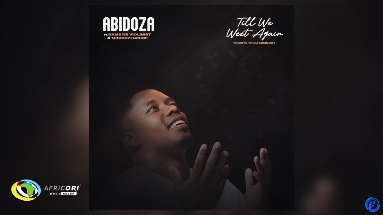 Abidoza – Till We Meet again [Tribute to DJ Sumbody] ft Rams De Violinist & Mduduzi Ncube