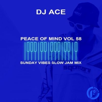 DJ Ace – Peace of Mind Vol 58 (Sunday Vibes Slow Jam Mix)