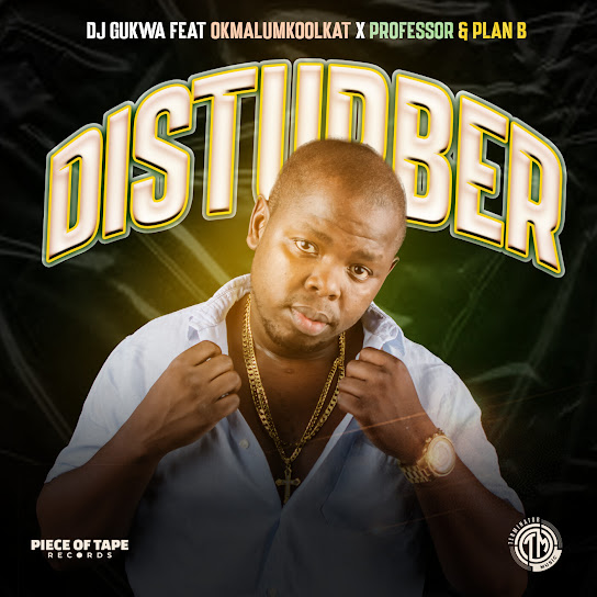 DJ Gukwa – DISTURBER Ft OkmalumKoolKat, Professor & Plan B