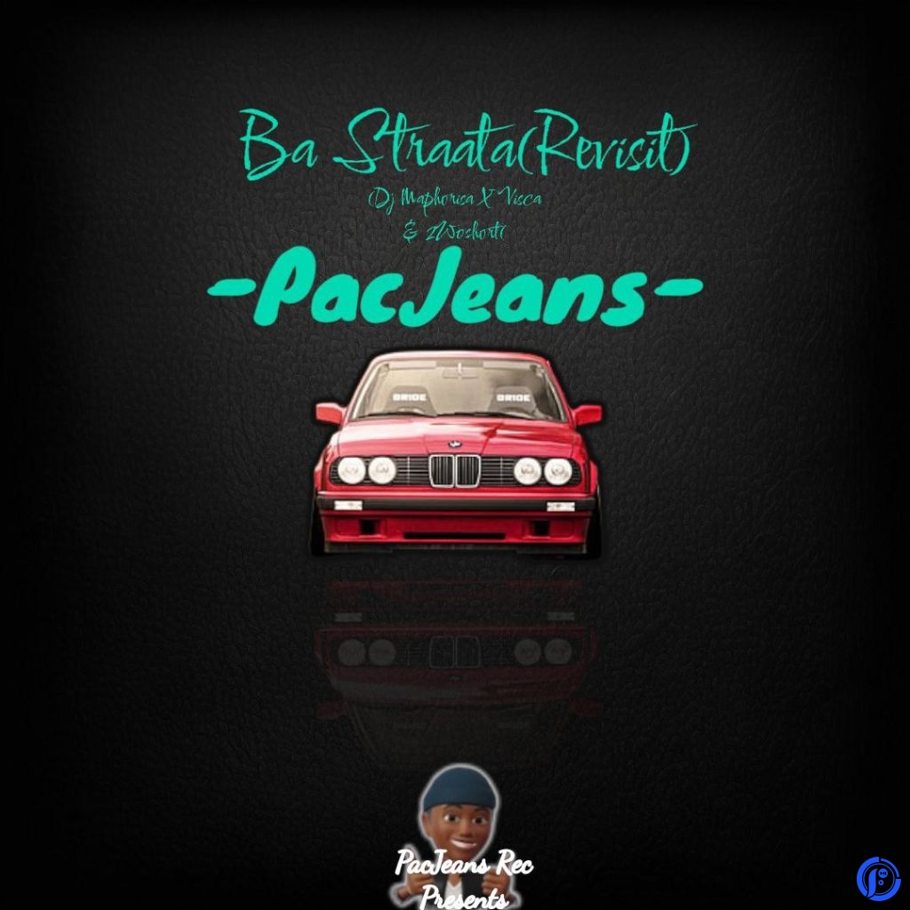 PacJeans ft DJ Maphorisa, Visca & 2woshorts – Ba Straata (Revisit)