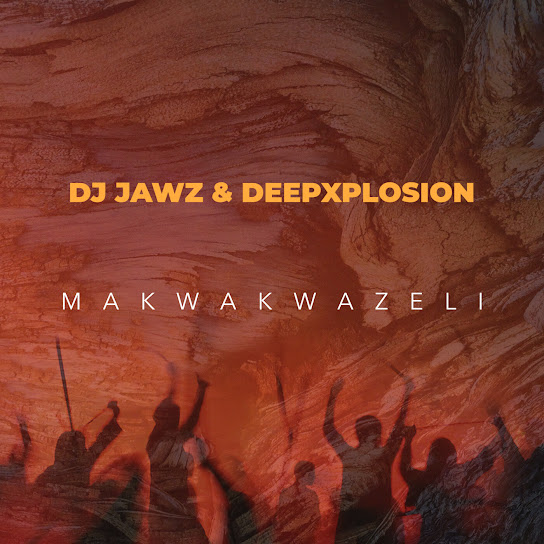 DJ Jawz – Makwakwazeli ft DeepXplosion
