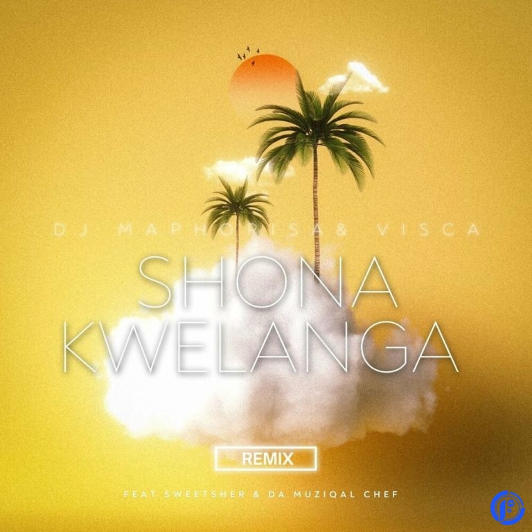 DJ Maphorisa & Visca ft Sweetsher & Da Muziqal Chef – Shona Kwelanga (Remix)