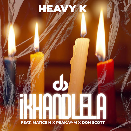 Heavy-K – iKHANDLELA Ft Matics N, Peakay-M & Don Scott