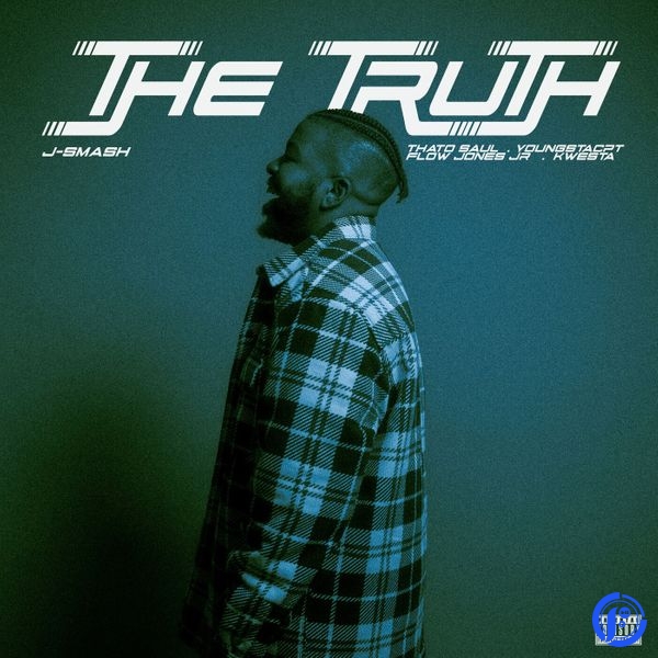 J-Smash – The Truth Ft Thato Saul, Kwesta, Flow Jones Jr. & YoungstaCPT