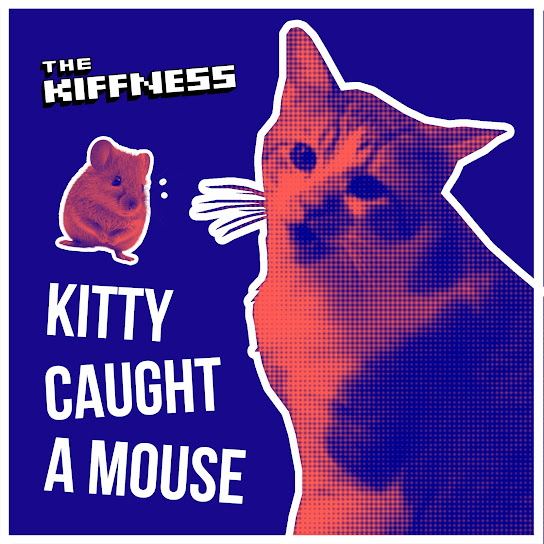 The Kiffness – Kitty Caught a Mouse