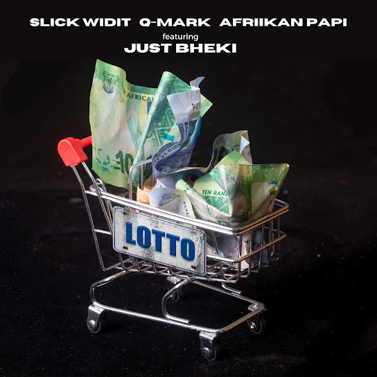 Slick Widit – Lotto Ft Q-Mark, Afriikan Papi & Just Bheki