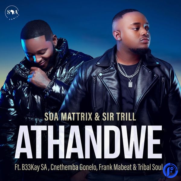 Soa Mattrix – Athandwe ft. Sir Trill, B33kay SA, Cnethemba Gonelo, Frank Mabeat & Tribal Soul