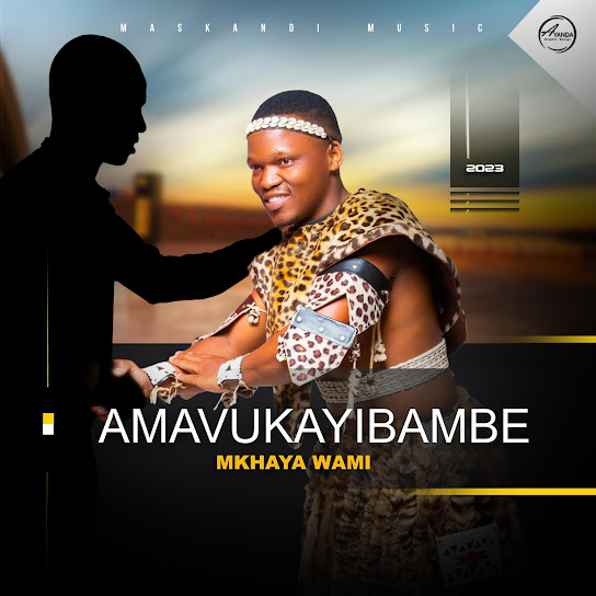 Amavukayibambe – Mkhaya wami Ft Bahubhe