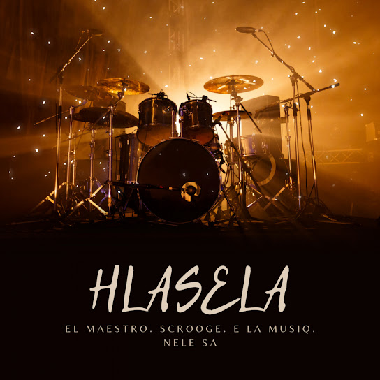 El Maestro – Hlasela ft Scrooge KmoA, E La MusiQ & Nele SA