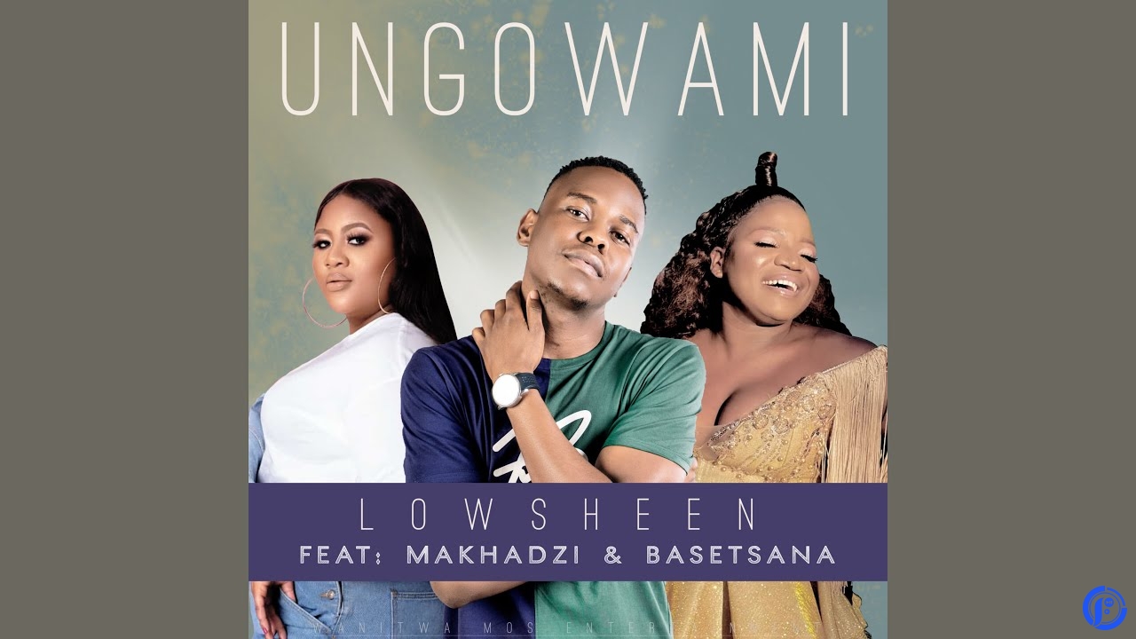 Lowsheen – Ungowami Inwi Ni Wanga ft Makhadzi & Basetsana