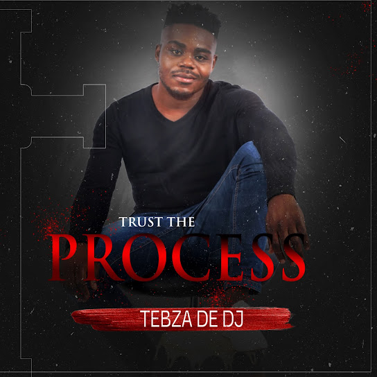 Tebza De DJ – Trust the Process ft DJ Nomza The King