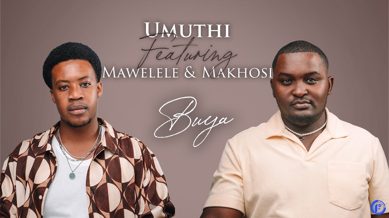 UMUTHI – Buya | ft Mawelele & Makhosi - Buya | Afropop