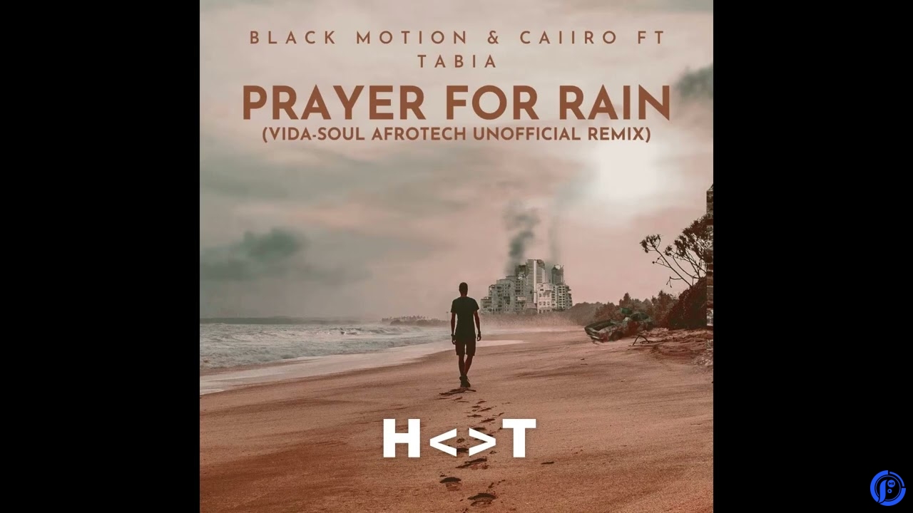 Black Motion – Prayer For Rain Vida ft Caiiro & Tabia - Prayer For Rain Vida-soul AfroTech Unofficial Remix