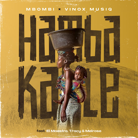 Mbombi – Hamba Kahle ft Vinox Musiq, El Maestro, Tracy & Melrose