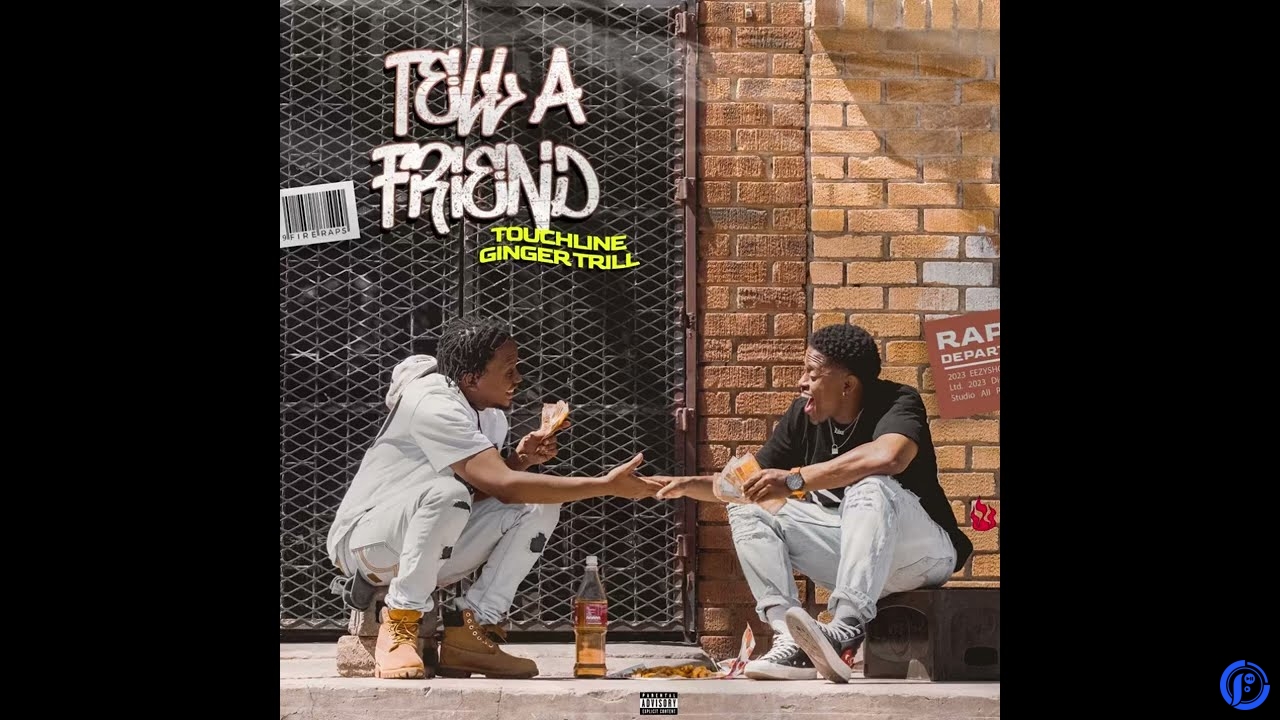 Touchline – Tell A Friend Ft Ginger Trill
