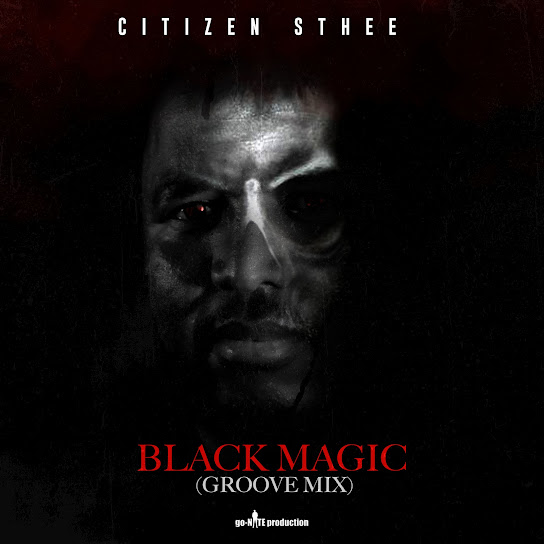 Citizen Sthee – Black Magic (Groove Mix) Ft. King Deetoy