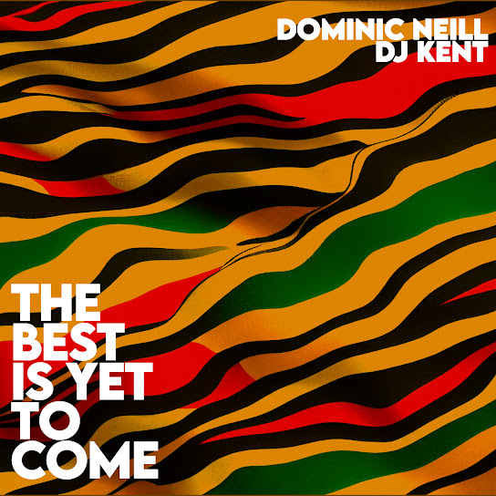 Dominic Neill – The Best Is Yet To Come ft DJ Kent