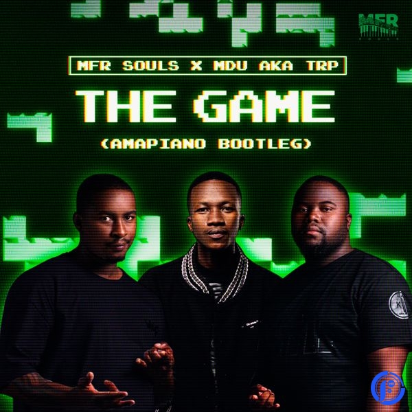 MFR Souls – The Game (Amapiano Bootleg) ft. Mdu aka TRP