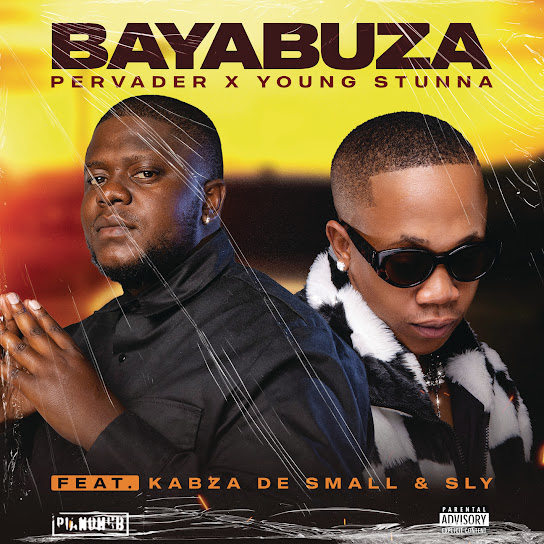 Pervader – Bayabuza ft Young Stunna, Kabza De Small & SLY