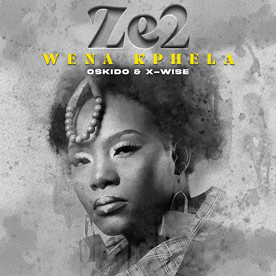 Ze2 – Wena Kphela ft. X-Wise & Oskido