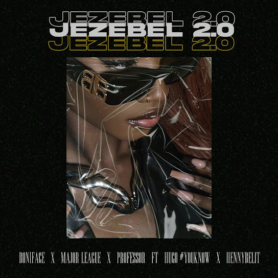 Boniface – Jezebel 2.0 ft. HENNYBELIT, Hugo Flash, Major League DJz & Professor
