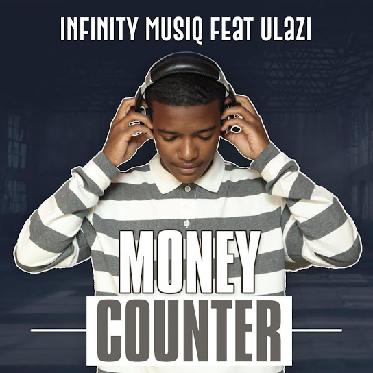 Infinity MusiQ ft uLazi – Money Counter