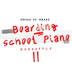 Mbuso de Mbazo – Fools of Life Boarding School Piano Edition Ft Neechor