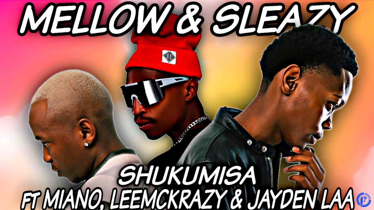 Mellow – Shukumisa ft. Sleazy, LeeMcKrazy, Miano & Jayden Laa