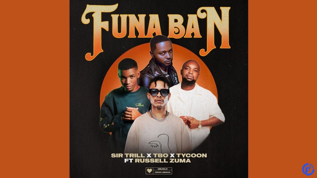 Sir Trill – Funa BanOfficial Audio ft TBO, Tycoon & Russell Zuma