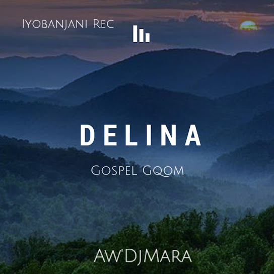 Aw'DjMara – Delina (Gospel Gqom)
