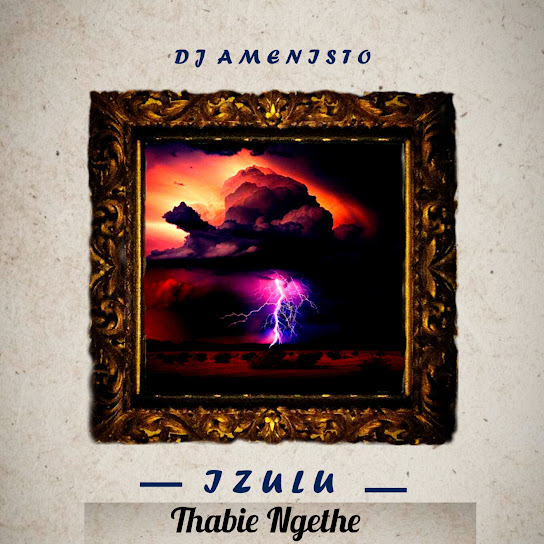 DJ Amenisto – ‎Izulu Ft. Thabie Ngethe