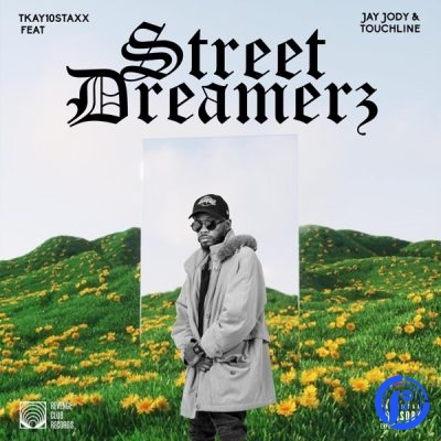 Tkay 10Staxx ft Jay Jody & Touchline – Street Dreamerz