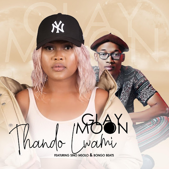 Glay_moon – Thando lwam ft Sino Msolo & Bongo beats